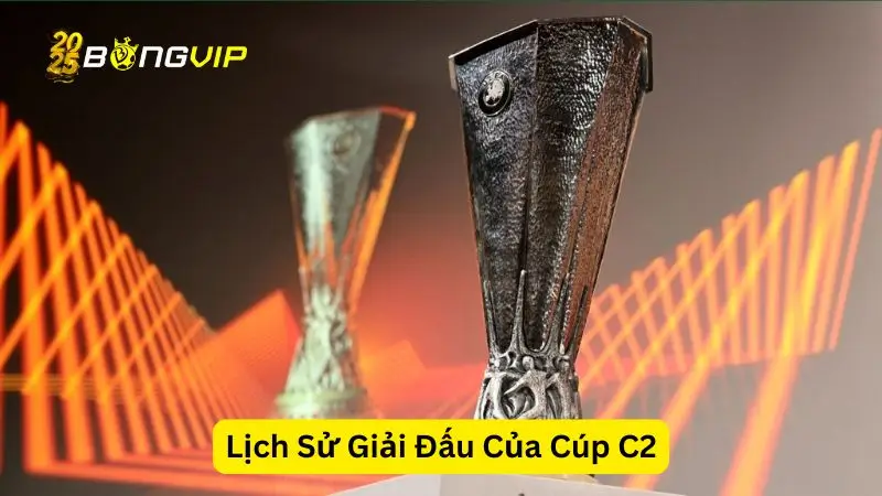 BongVIP VN Tìm Hiểu Về Lịch Sử Giải Đấu Của Cúp C2